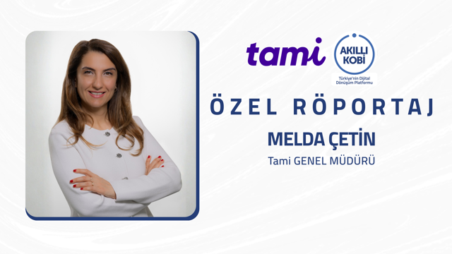 Akıllı KOBİ Röportajlar Serisi - Tami Genel Müdürü Melda Çetin Röportajı