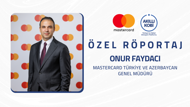 Akıllı KOBİ Röportajlar Serisi - Mastercard Türkiye ve Azerbaycan Genel Müdürü Onur Faydacı Röportajı