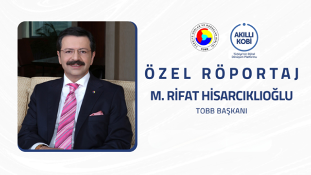 Akıllı KOBİ Röportajlar Serisi - TOBB Başkanı M. Rifat Hisarcıklıoğlu