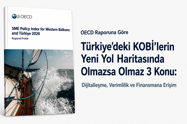 OECD Raporuna Göre Türkiye’de KOBİ’lerin Yeni Yol Haritası